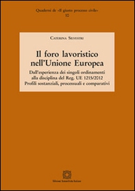 Il foro lavoristico nell'Unione Europea. Dall'esperienza dei singoli ordinamenti alla disciplina del Reg. UE 1215/2012  - Librerie.coop
