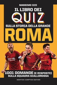 Il libro dei quiz sulla storia della grande Roma. 1001 domande (e risposte) sulla squadra giallorossa - Librerie.coop Il libro dei quiz sulla storia della grande Roma. 1001 domande (e risposte) sulla squadra giallorossa - Librerie.coop
