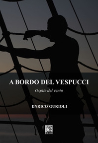 A bordo del Vespucci. Ospite del vento - Librerie.coop