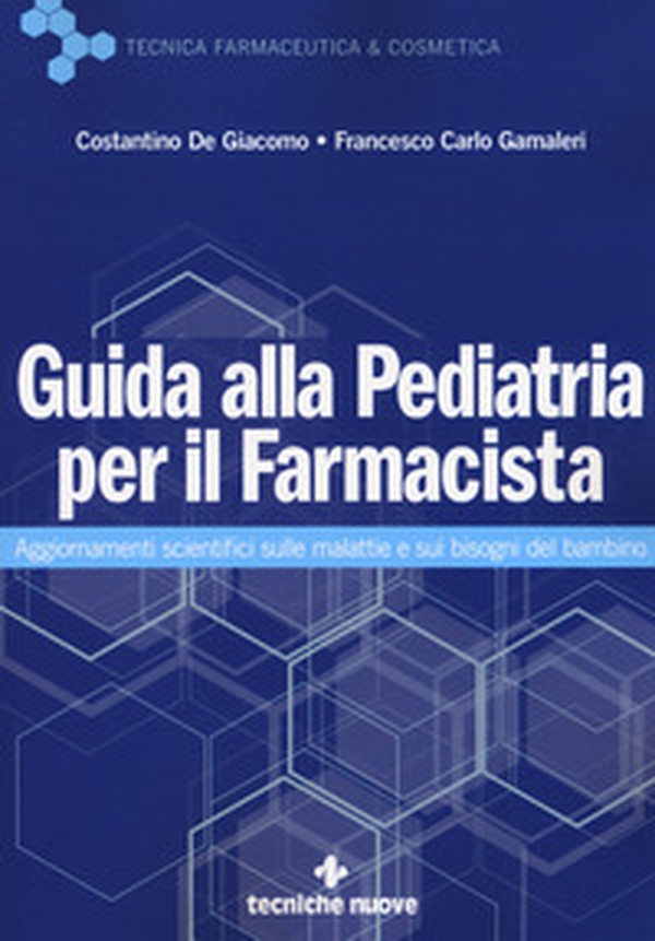 Guida alla pediatria per il farmacista. Aggiornamenti scientifici sulle malattie e sui bisogni del bambino - Librerie.coop