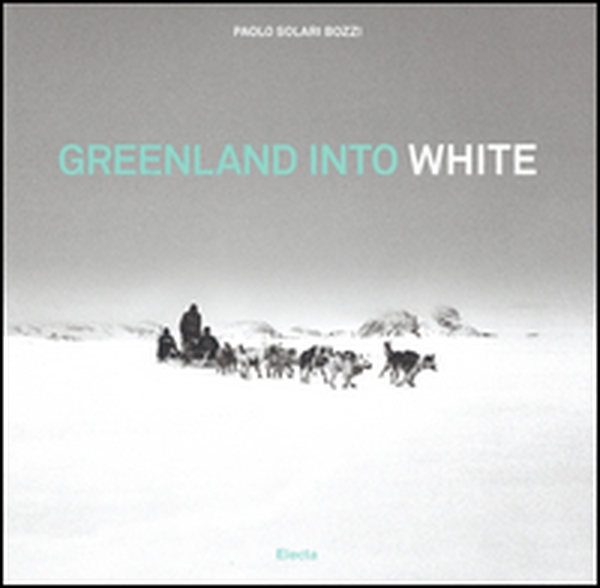 Greenland into white. Ediz. italiana e inglese - Librerie.coop Greenland into white. Ediz. italiana e inglese - Librerie.coop