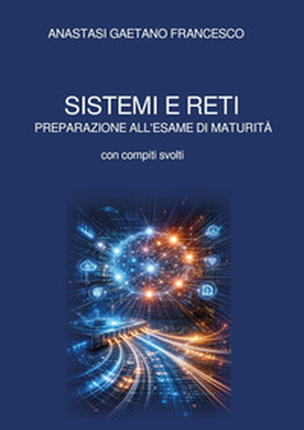 Sistemi e reti. Preparazione all'esame di maturità con compiti svolti - Librerie.coop
