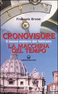 Cronovisore. Il nuovo mistero del Vaticano. La macchina del tempo - Librerie.coop