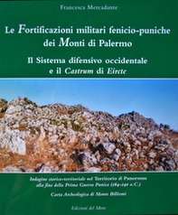 Le fortificazioni militari fenicio-puniche dei monti di Palermo. Il sistema difensivo occidentale e il castrum di Eircte - Librerie.coop