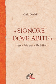 «Signore dove abiti?». L'icona della casa nella Bibbia - Librerie.coop «Signore dove abiti?». L'icona della casa nella Bibbia - Librerie.coop