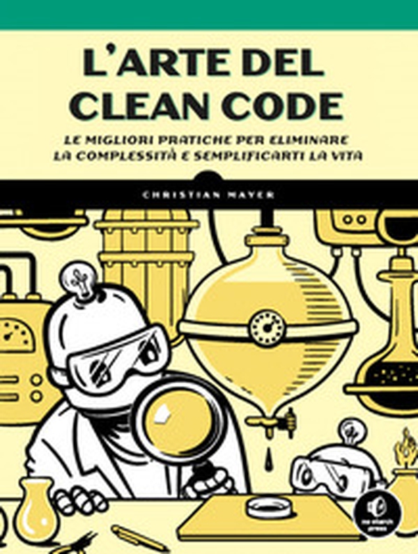 L'arte del clean code. Le migliori pratiche per eliminare la complessità e semplificarti la vita - Librerie.coop L'arte del clean code. Le migliori pratiche per eliminare la complessità e semplificarti la vita - Librerie.coop