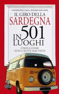 Il giro della Sardegna in 501 luoghi. L'isola come non l'avete mai vista - Librerie.coop