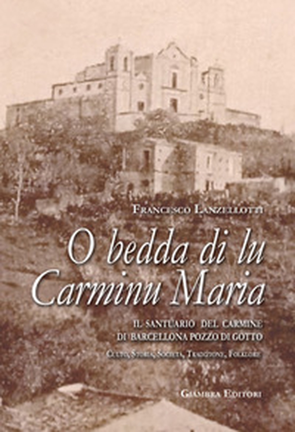 O bedda di lu Carminu Maria. Il santuario del Carmine di Barcellona Pozzo di Gotto. Culto, storia, società, tradizione, folklore - Librerie.coop O bedda di lu Carminu Maria. Il santuario del Carmine di Barcellona Pozzo di Gotto. Culto, storia, società, tradizione, folklore - Librerie.coop