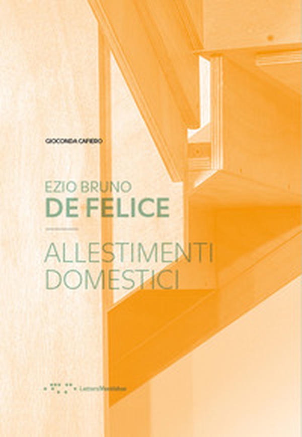Ezio Bruno De Felice. Allestimenti domestici - Librerie.coop Ezio Bruno De Felice. Allestimenti domestici - Librerie.coop