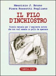 Il filo d'inchiostro. Piccolo manuale per l'aspirante autore che non vuol essere un pollo da spennare - Librerie.coop Il filo d'inchiostro. Piccolo manuale per l'aspirante autore che non vuol essere un pollo da spennare - Librerie.coop