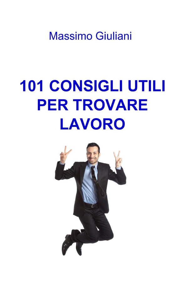 101 CONSIGLI UTILI PER TROVARE LAVORO - Librerie.coop 101 CONSIGLI UTILI PER TROVARE LAVORO - Librerie.coop