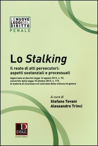 Lo stalking. Il reato di atti persecutori: aspetti sostanziali e processuali - Librerie.coop