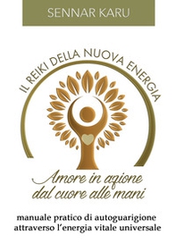 Il reiki della nuova energia. Amore in azione dal cuore alle mani. Manuale pratico di autoguarigione attraverso l'energia vitale universale - Librerie.coop Il reiki della nuova energia. Amore in azione dal cuore alle mani. Manuale pratico di autoguarigione attraverso l'energia vitale universale - Librerie.coop