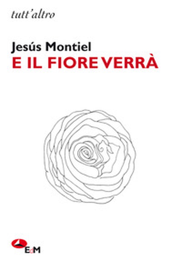 E il fiore verrà - Librerie.coop E il fiore verrà - Librerie.coop