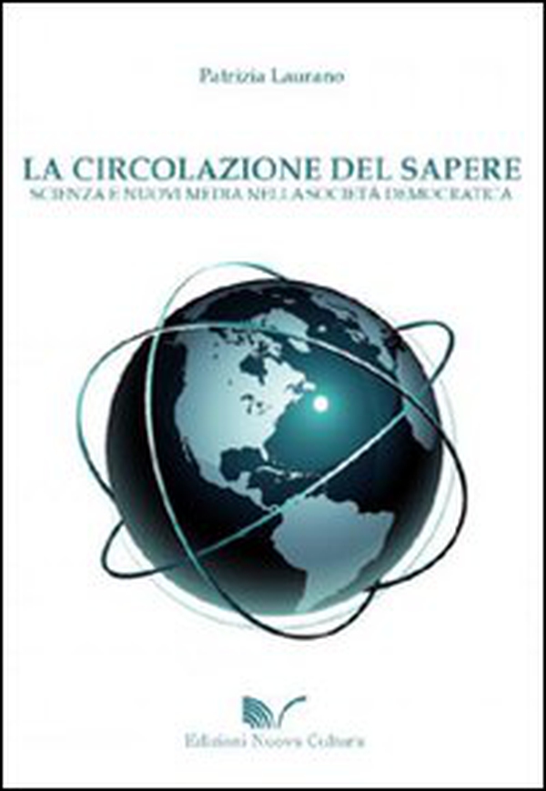 La circolazione del sapere. Scienza e nuovi media nella società democratica - Librerie.coop La circolazione del sapere. Scienza e nuovi media nella società democratica - Librerie.coop