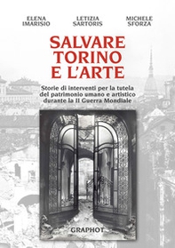 Salvare Torino e l'arte. Storie di interventi per la tutela del patrimonio umano e artistico durante la II guerra mondiale - Librerie.coop