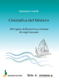 L'iniziativa del mistero. All'origine della pretesa cristiana di Luigi Giussani - Librerie.coop