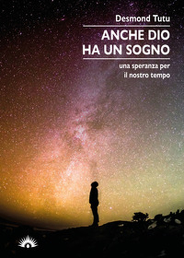 Anche Dio ha un sogno. Una speranza per il nostro tempo - Librerie.coop Anche Dio ha un sogno. Una speranza per il nostro tempo - Librerie.coop