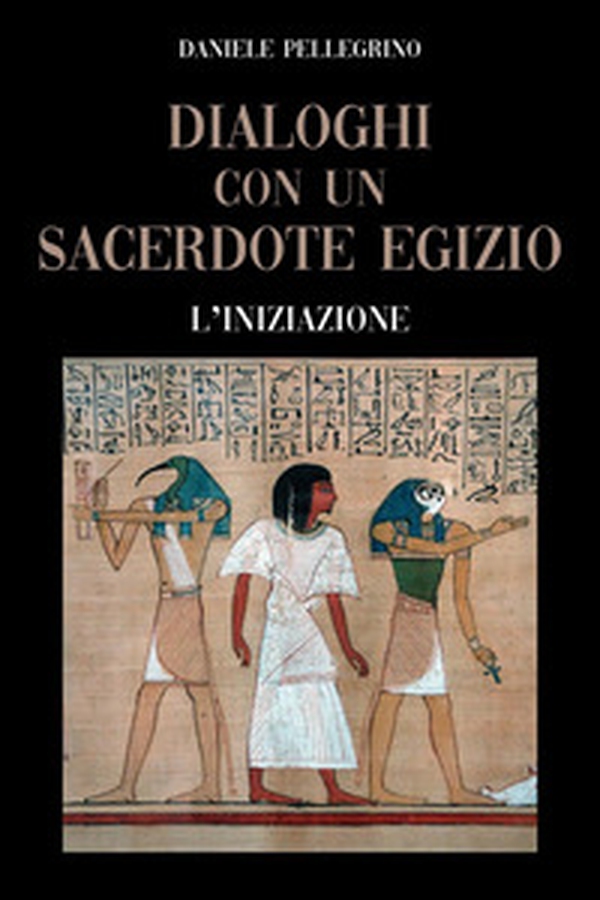 Dialoghi con un sacerdote egizio. L'iniziazione - Librerie.coop Dialoghi con un sacerdote egizio. L'iniziazione - Librerie.coop