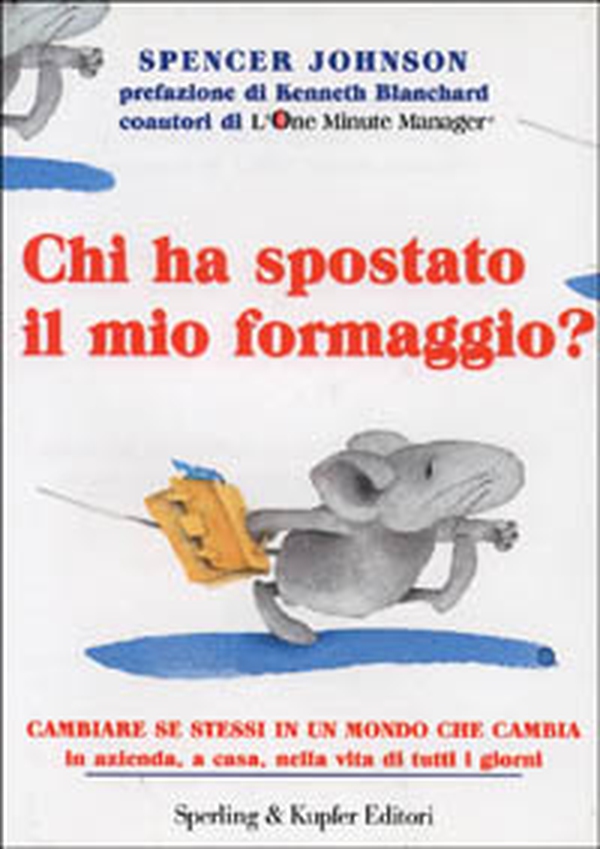 Chi ha spostato il mio formaggio? Cambiare se stessi in un mondo che cambia in azienda, a casa, nella vita di tutti i giorni - Librerie.coop Chi ha spostato il mio formaggio? Cambiare se stessi in un mondo che cambia in azienda, a casa, nella vita di tutti i giorni - Librerie.coop