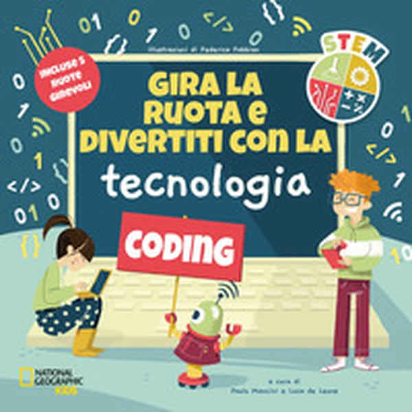 Gira la ruota e divertiti con la tecnologia. STEM - Librerie.coop Gira la ruota e divertiti con la tecnologia. STEM - Librerie.coop