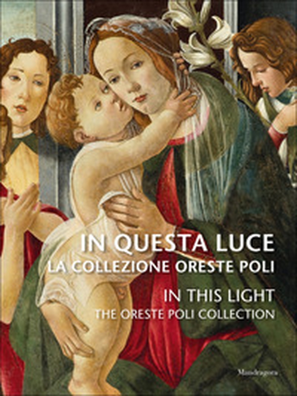 In questa luce. La Collezione Oreste Poli-In this light. The Oreste Poli Collection - Librerie.coop