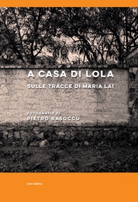 A casa di Lola. Sulle tracce di Maria Lai. Ediz. italiana e inglese - Librerie.coop