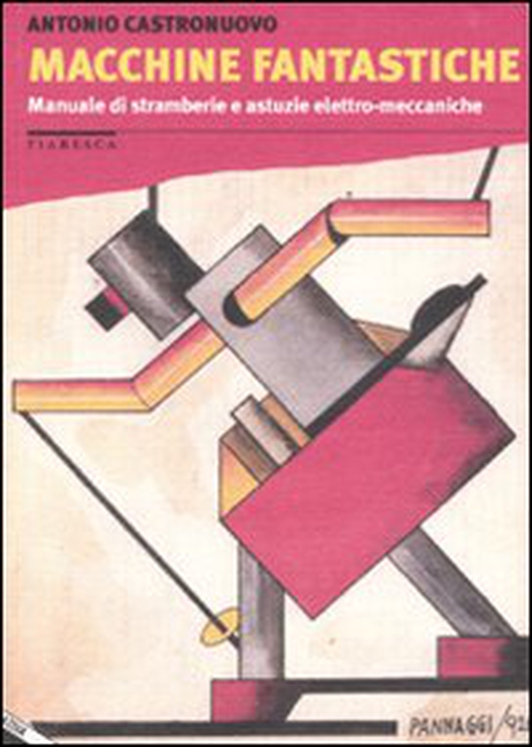 Macchine fantastiche. Manuale di stramberie e astuzie elettro-meccaniche - Librerie.coop Macchine fantastiche. Manuale di stramberie e astuzie elettro-meccaniche - Librerie.coop