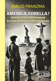 America sorella? Italiani e italo discendenti tra Usa, Brasile e altre Americhe - Librerie.coop