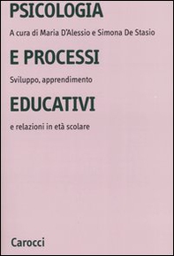 Psicologia e processi educativi. Sviluppo, apprendimento e relazioni in età scolare - Librerie.coop