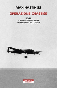 Operazione Chastise. 1943. Il raid dei Dambusters i guastatori delle dighe - Librerie.coop