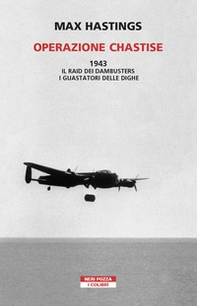 Operazione Chastise. 1943. Il raid dei Dambusters i guastatori delle dighe - Librerie.coop Operazione Chastise. 1943. Il raid dei Dambusters i guastatori delle dighe - Librerie.coop