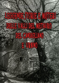 Leggende, storie e misteri delle valli del Metauro del Candigliano e Urbino - Librerie.coop