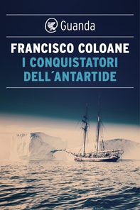 I conquistatori dell'Antartide - Librerie.coop