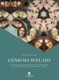 L'enigma svelato La Gioconda, la Vergine delle rocce, il San Giovanni Battista di Leonardo da Vinci e il pensiero del Beato Amadeo - Librerie.coop L'enigma svelato La Gioconda, la Vergine delle rocce, il San Giovanni Battista di Leonardo da Vinci e il pensiero del Beato Amadeo - Librerie.coop