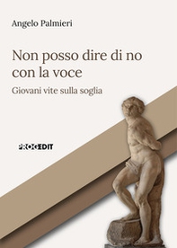 Non posso dire di no con la voce. Giovani vite sulla soglia - Librerie.coop