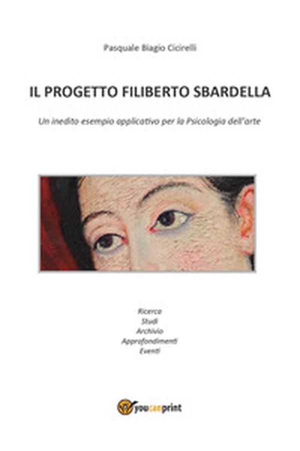 Il progetto Filiberto Sbardella. Un inedito esempio applicativo per la psicologia dell'arte - Librerie.coop Il progetto Filiberto Sbardella. Un inedito esempio applicativo per la psicologia dell'arte - Librerie.coop
