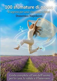 100 sfumature di ozono. Il segreto per una vita sana e felice - Librerie.coop
