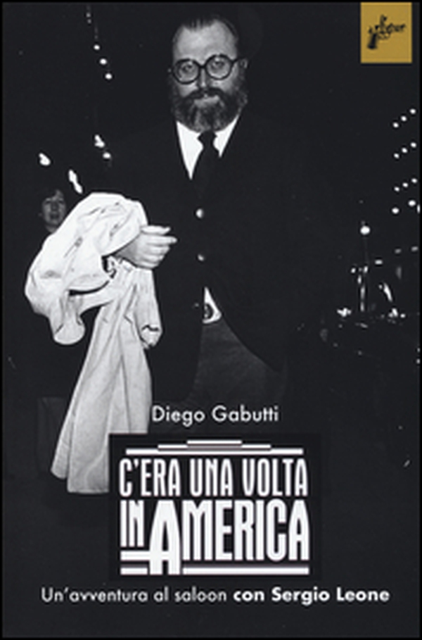 C'era una volta in America. Un'avventura al saloon con Sergio Leone - Librerie.coop C'era una volta in America. Un'avventura al saloon con Sergio Leone - Librerie.coop