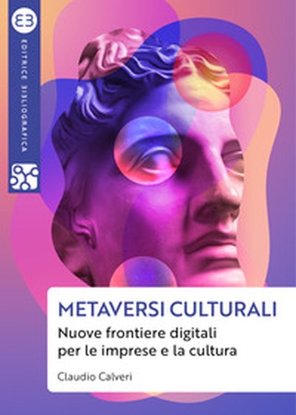 Metaversi culturali. Nuove frontiere digitali per le imprese e la cultura - Librerie.coop Metaversi culturali. Nuove frontiere digitali per le imprese e la cultura - Librerie.coop