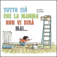 Tutto ciò che la mamma non vi dirà mai... - Librerie.coop