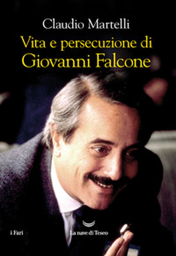 Vita e persecuzione di Giovanni Falcone - Librerie.coop Vita e persecuzione di Giovanni Falcone - Librerie.coop