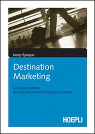 Destination marketing. La nuova frontiera della procommercializzazione turistica - Librerie.coop