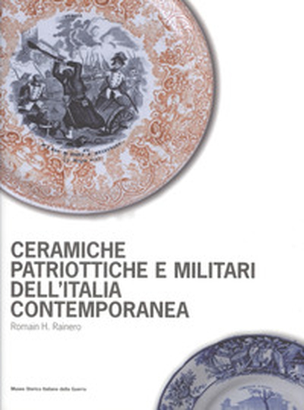 Ceramiche patriottiche e militari dell'Italia contemporanea - Librerie.coop Ceramiche patriottiche e militari dell'Italia contemporanea - Librerie.coop