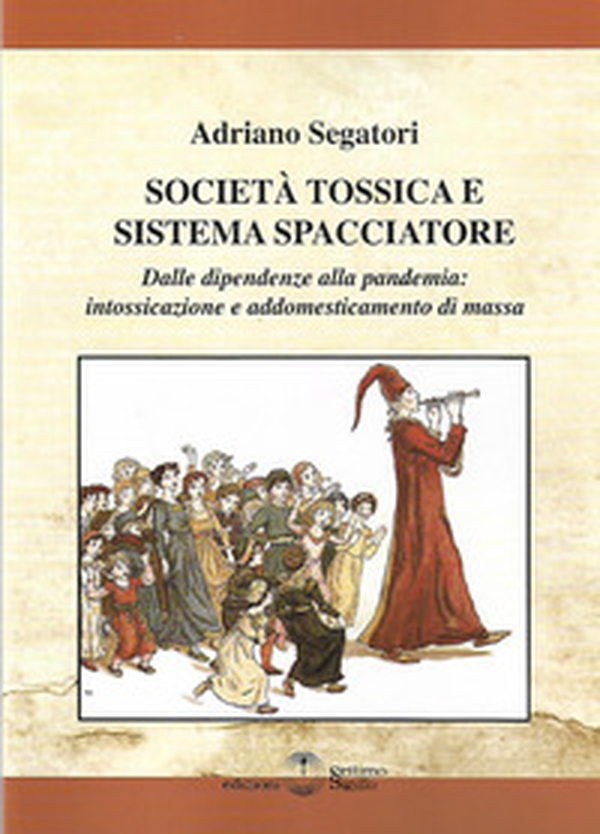 Società tossica e sistema spacciatore. Dalle dipendenze alla pamdemia: intossicazione e addomesticamento di massa - Librerie.coop Società tossica e sistema spacciatore. Dalle dipendenze alla pamdemia: intossicazione e addomesticamento di massa - Librerie.coop