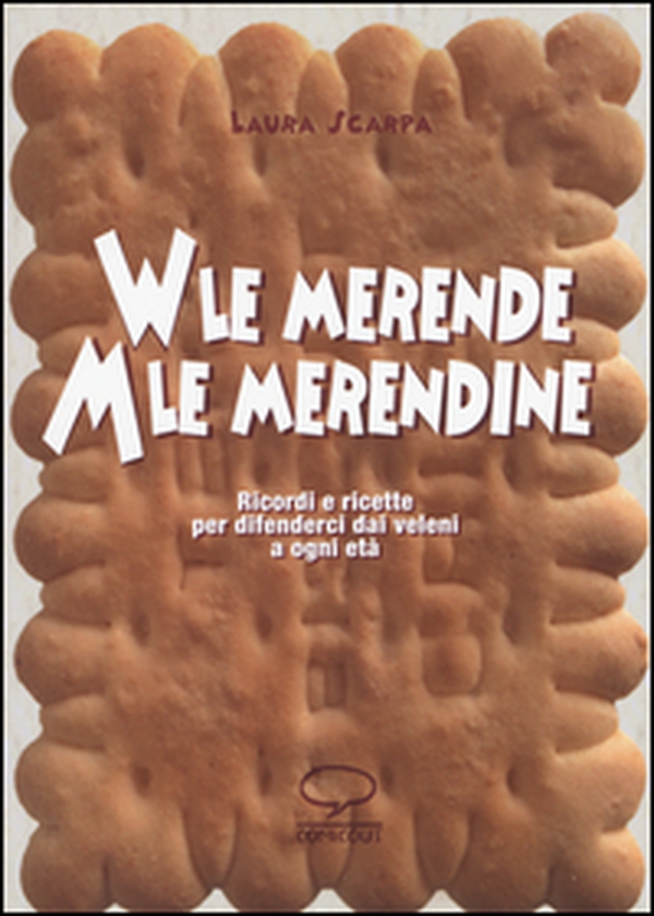 Viva le merende. Abbasso le merendine. Ricordi e ricette per difenderci dai veleni a ogni età - Librerie.coop Viva le merende. Abbasso le merendine. Ricordi e ricette per difenderci dai veleni a ogni età - Librerie.coop