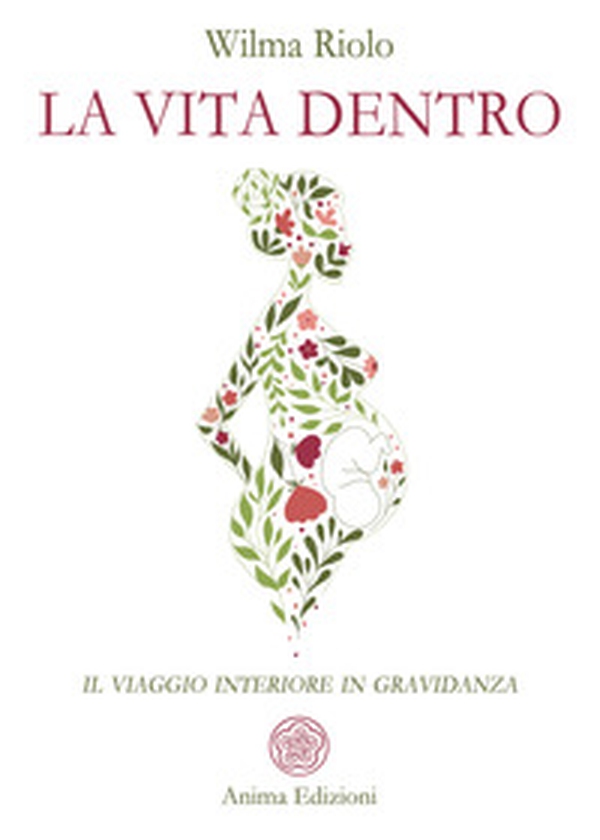 La vita dentro. Il viaggio interiore in gravidanza - Librerie.coop La vita dentro. Il viaggio interiore in gravidanza - Librerie.coop
