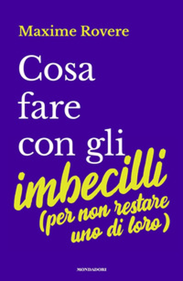Cosa fare con gli imbecilli (per non restare uno di loro) - Librerie.coop Cosa fare con gli imbecilli (per non restare uno di loro) - Librerie.coop