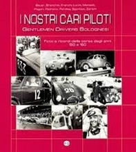 I nostri cari piloti. Gentlemen drivers bolognesi - Librerie.coop