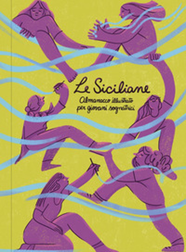 Le siciliane. Almanacco illustrato per giovani sognatrici - Librerie.coop Le siciliane. Almanacco illustrato per giovani sognatrici - Librerie.coop